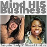 Mind His Business Show with Lady J & LuvLuv